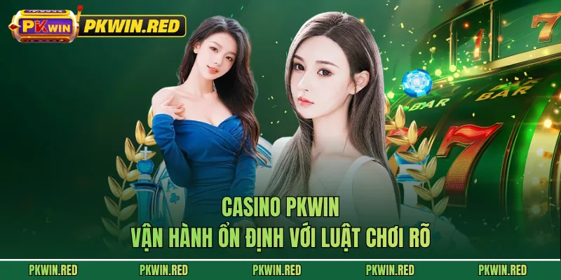 Casino PKWIN vận hành ổn định với luật chơi rõ