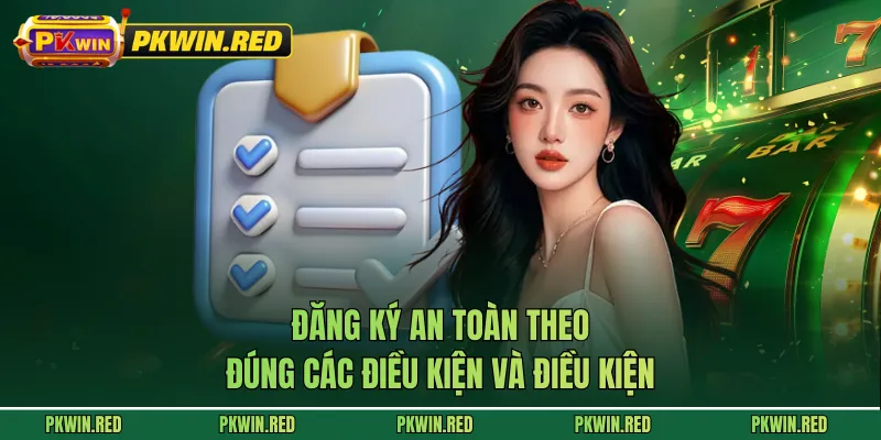 Đăng ký an toàn theo đúng các điều kiện và điều kiện