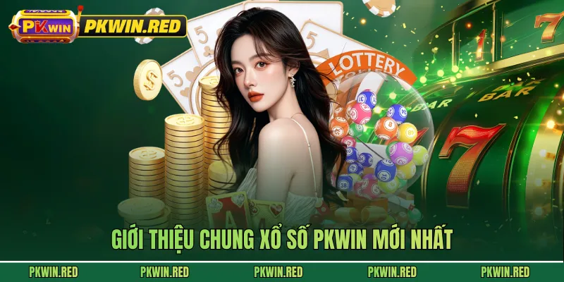 Giới thiệu chung xổ số PKWIN mới nhất