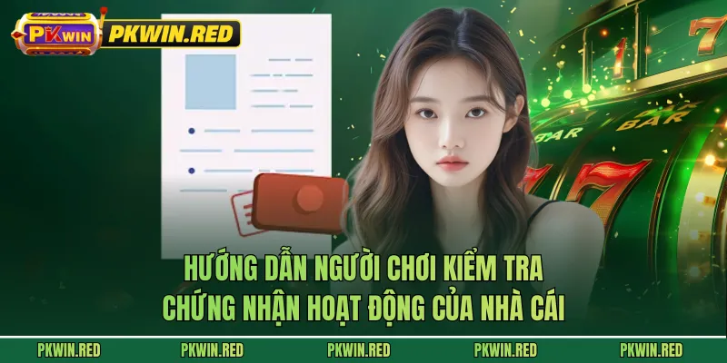 Hướng dẫn người chơi kiểm tra chứng nhận hoạt động của nhà cái