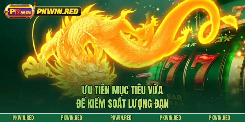 Ưu tiên mục tiêu vừa để kiểm soát lượng đạn